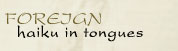 Foreign - haiku in tongues